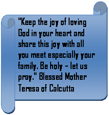 Horizontal Scroll: "Keep the joy of loving God in your heart and share this joy with all you meet especially your family. Be holy – let us pray." Blessed Mother Teresa of Calcutta